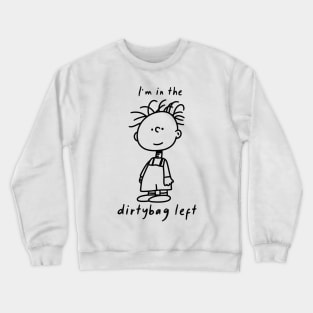 I'm in the dirtybag lift Crewneck Sweatshirt